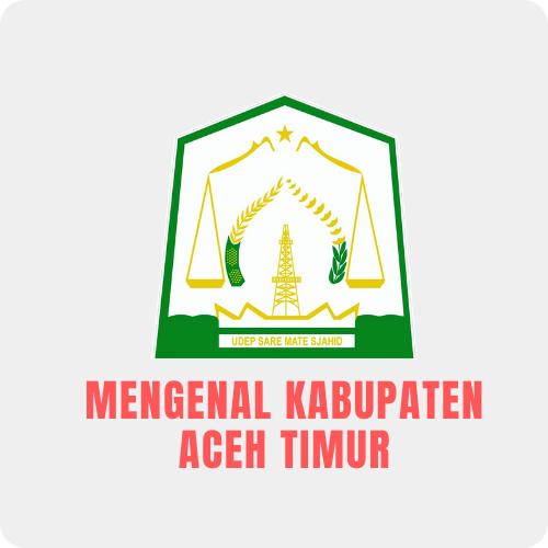 MENGENAL KABUPATEN ACEH TIMUR